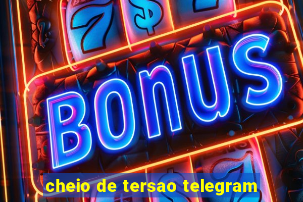 cheio de tersao telegram